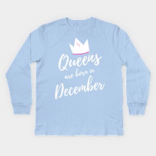 Queens are Born in December. Happy Birthday! Kids Long Sleeve T-Shirt